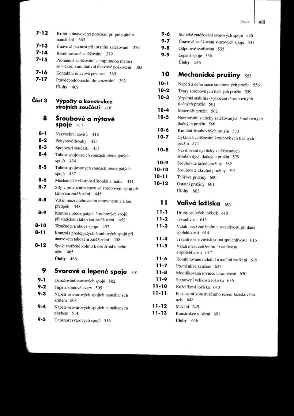 Úlohy 409 výpočty a konstrukce strojních součóstí 416 8 Šroubové a nýtové spoie 417 Názvosloví závitil 418 Pohybové šrouby 423 Spojovací součásti 431 Tuhost spojovacích součástí predepjatých spojil