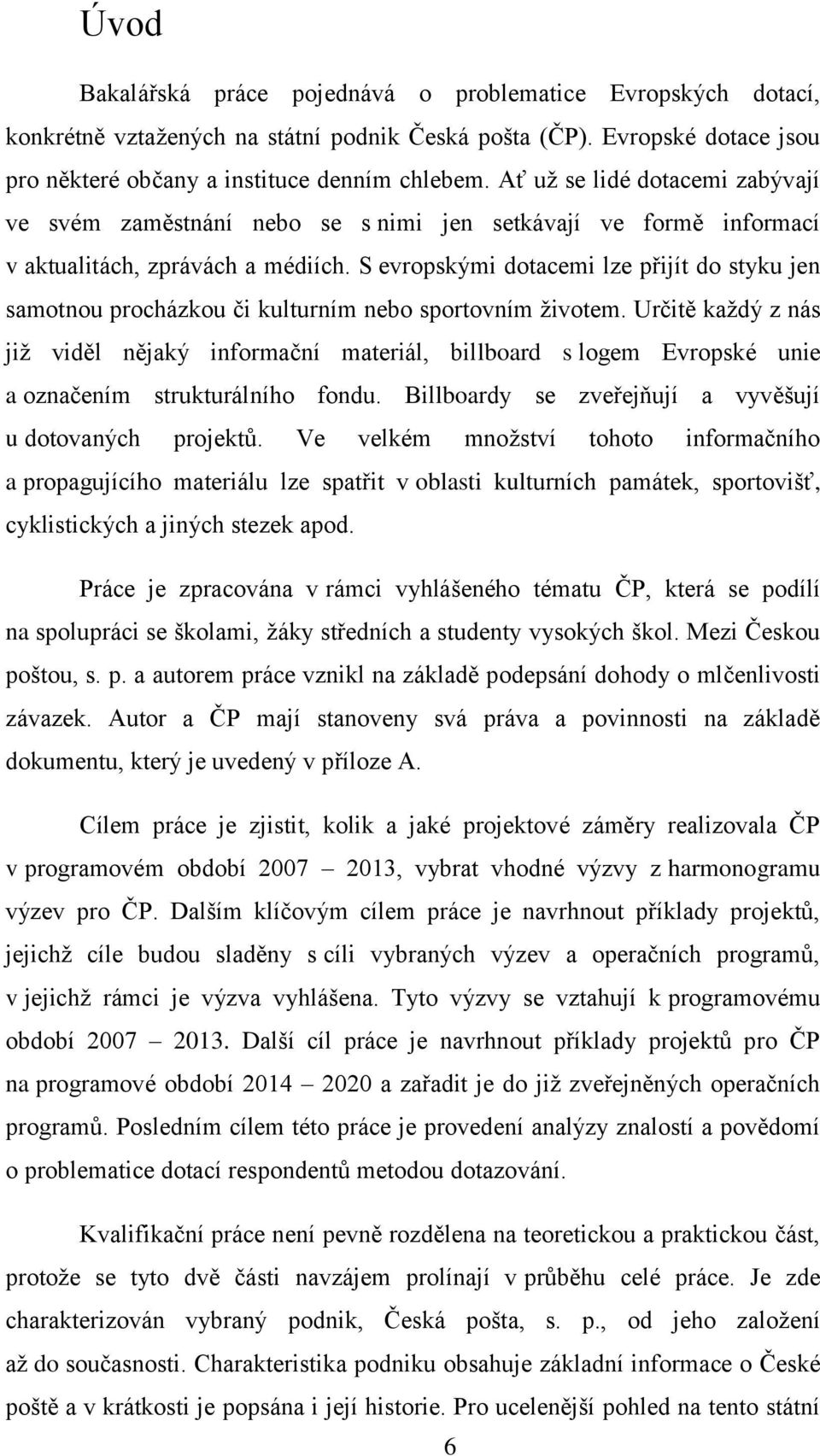 S evropskými dotacemi lze přijít do styku jen samotnou procházkou či kulturním nebo sportovním životem.