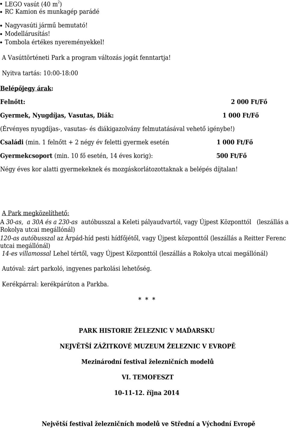 ) Családi (min. 1 felnőtt + 2 négy év feletti gyermek esetén 1 000 Ft/Fő Gyermekcsoport (min.