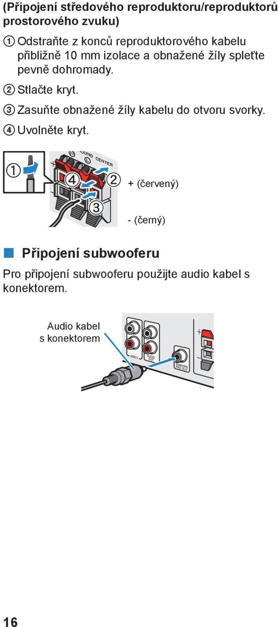 3 Zasuňte obnažené žíly kabelu do otvoru svorky. 4 Uvolněte kryt.