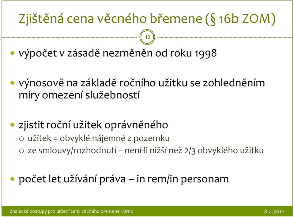 roční užitek oprávněného užitek = obvyklé nájemné z pozemku ze smlouvy/rozhodnutí