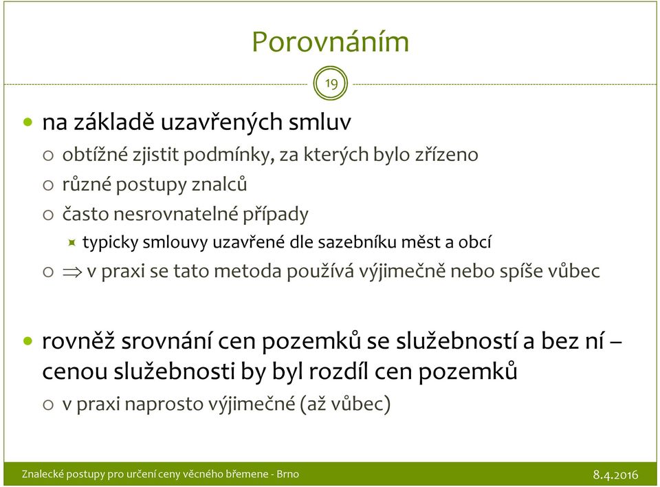 praxi se tato metoda používá výjimečně nebo spíše vůbec 19 rovněž srovnání cen pozemků se