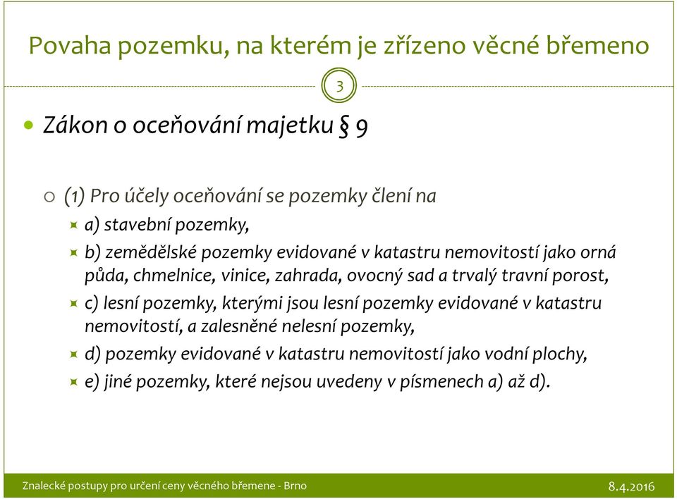 a trvalý travní porost, c) lesní pozemky, kterými jsou lesní pozemky evidované v katastru nemovitostí, a zalesněné nelesní