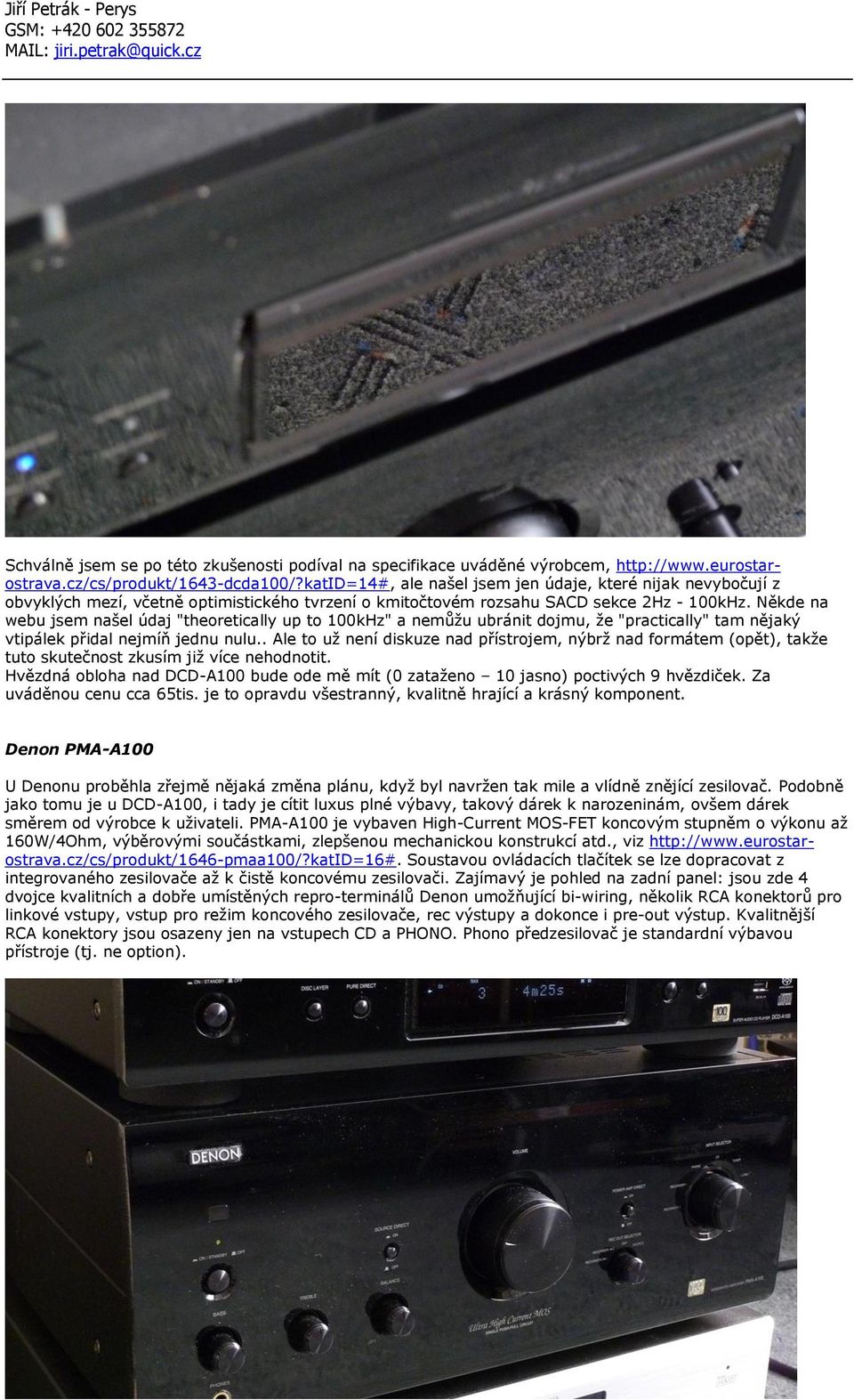 Někde na webu jsem našel údaj "theoretically up to 100kHz" a nemůžu ubránit dojmu, že "practically" tam nějaký vtipálek přidal nejmíň jednu nulu.