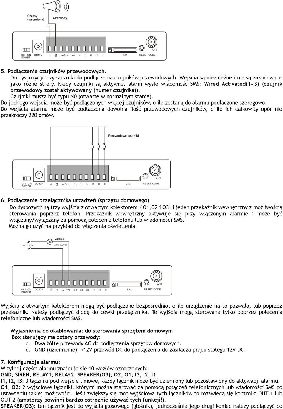 Do jednego wejścia może być podłączonych więcej czujników, o ile zostaną do alarmu podłaczone szeregowo.