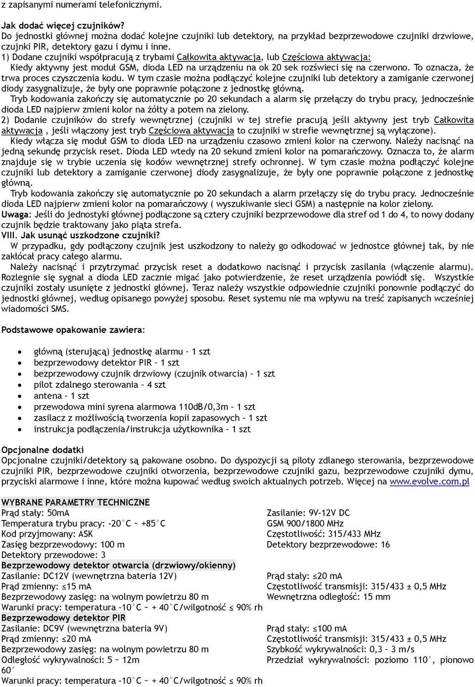 1) Dodane czujniki współpracują z trybami Całkowita aktywacja, lub Częściowa aktywacja: Kiedy aktywny jest moduł GSM, dioda LED na urządzeniu na ok 20 sek rozświeci się na czerwono.