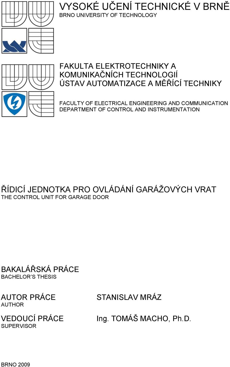 AND INSTRUMENTATION ŘÍDICÍ JEDNOTKA PRO OVLÁDÁNÍ GARÁŽOVÝCH VRAT THE CONTROL UNIT FOR GARAGE DOOR BAKALÁŘSKÁ