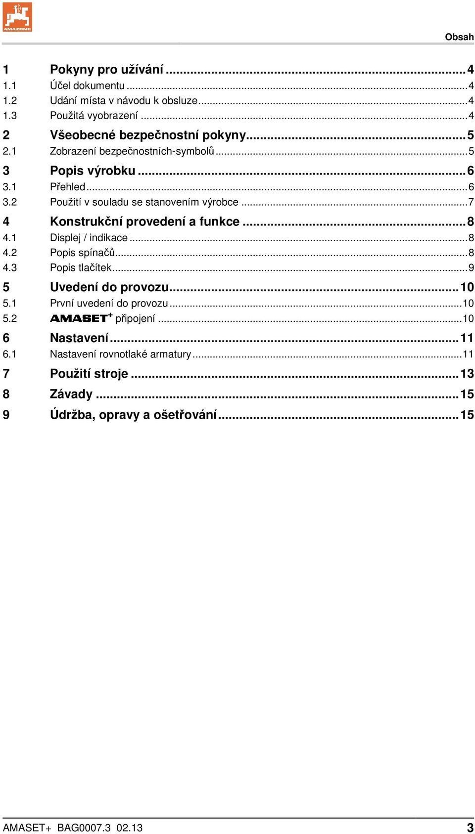 .. 8 4.1 Displej / indikace... 8 4.2 Popis spínačů... 8 4.3 Popis tlačítek... 9 5 Uvedení do provozu... 10 5.1 První uvedení do provozu... 10 5.2 AMASET + připojení.