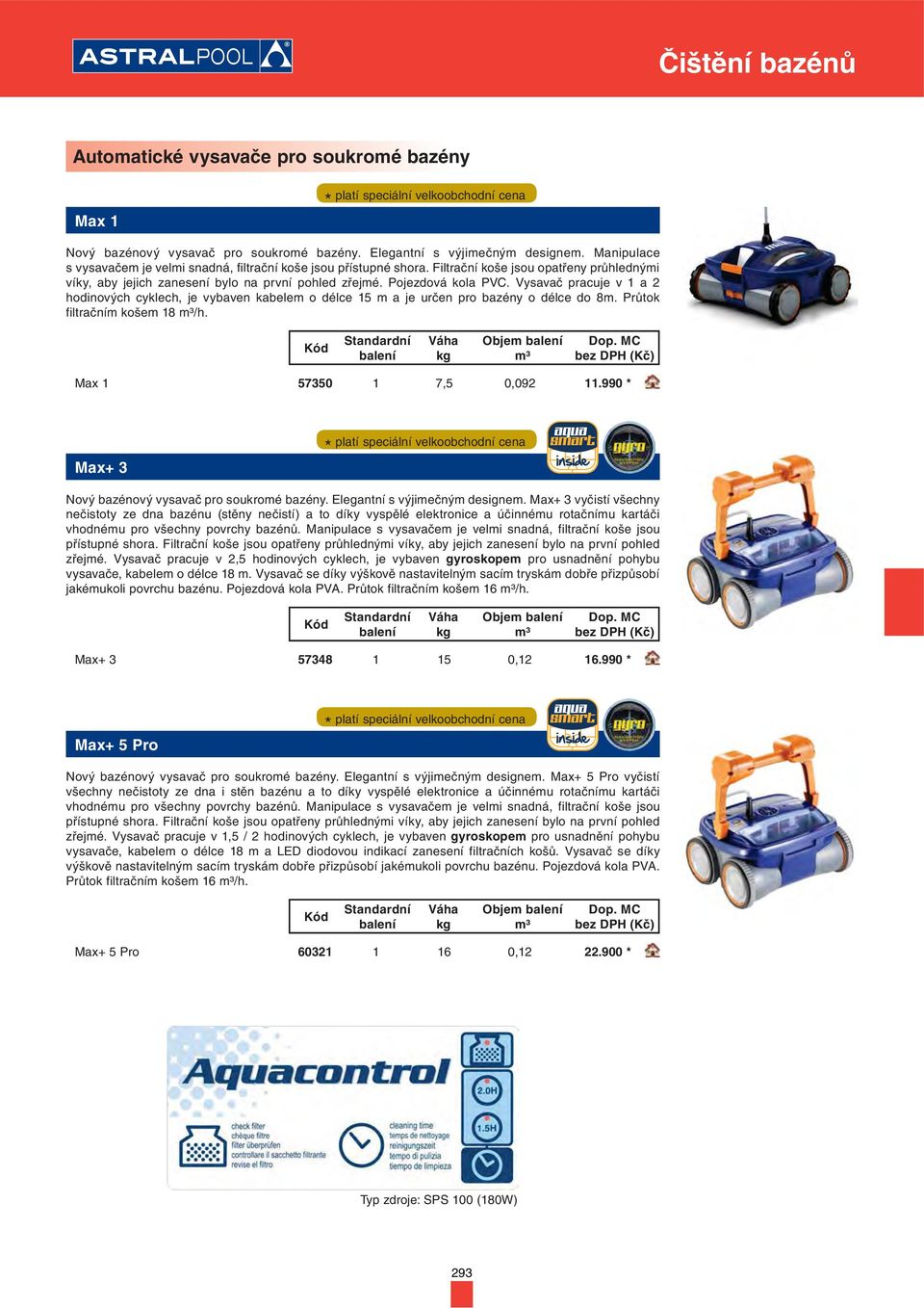 Vysavač pracuje v 1 a 2 hodinových cyklech, je vybaven kabelem o délce 15 m a je určen pro bazény o délce do 8m. Průtok filtračním košem 18 /h. Objem Max 1 57350 1 7,5 0,092 11.