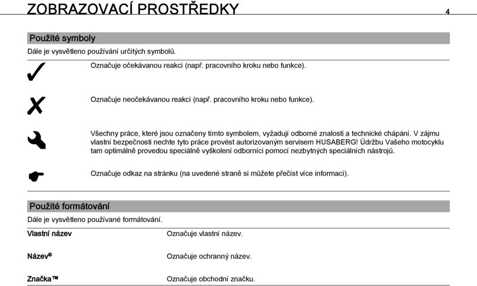 V zájmu vlastní bezpečnosti nechte tyto práce provést autorizovaným servisem HUSABERG!