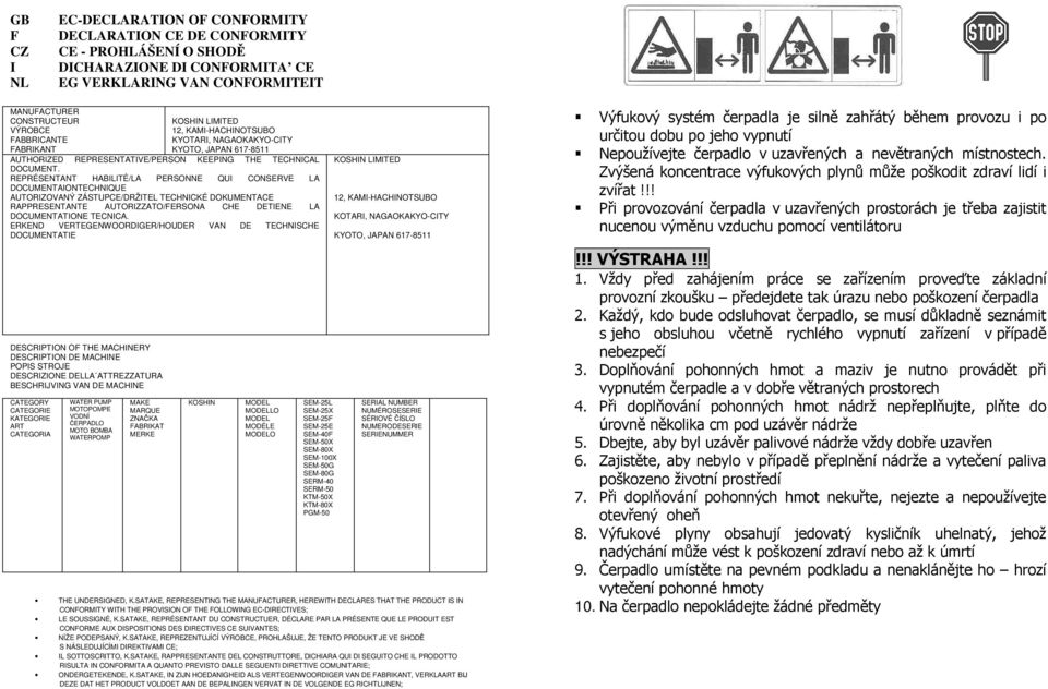 REPRÉSENTANT HABILITÉ/LA PERSONNE QUI CONSERVE LA DOCUMENTAIONTECHNIQUE AUTORIZOVANÝ ZÁSTUPCE/DRŽITEL TECHNICKÉ DOKUMENTACE RAPPRESENTANTE AUTORIZZATO/FERSONA CHE DETIENE LA DOCUMENTATIONE TECNICA.