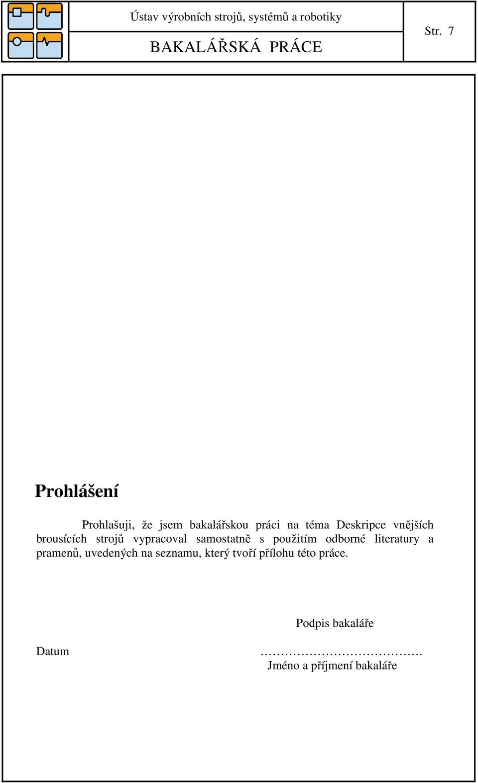 použitím odborné literatury a pramenů, uvedených na seznamu, který