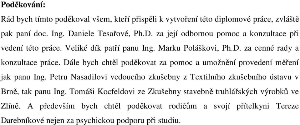 Dále bych chtěl poděkovat za pomoc a umožnění provedení měření jak panu Ing.