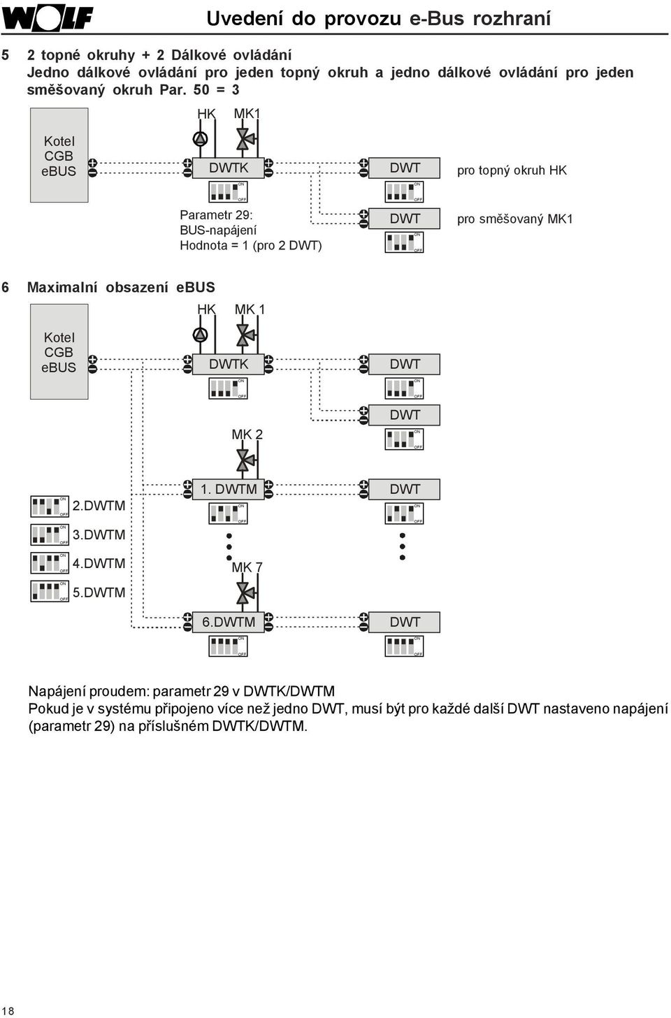 50 = 3 HK MK1 Kotel CGB ebus DWTK DWT pro topný okruh HK Parametr 9: BUS-napájení Hodnota = 1 (pro DWT) DWT pro směšovaný MK1 6 Maximalní obsazení