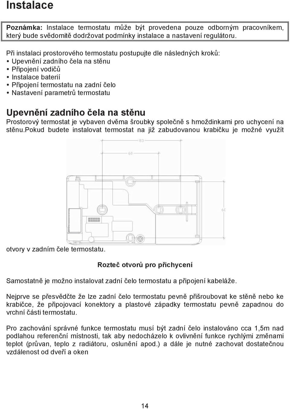 ch krok&: Upevn"ní zadního $ela na st"nu P#ipojení vodi$& Instalace baterií P#ipojení termostatu na zadní $elo Nastavení parametr& termostatu Upevn%ní zadního "ela na st%nu Prostorov!