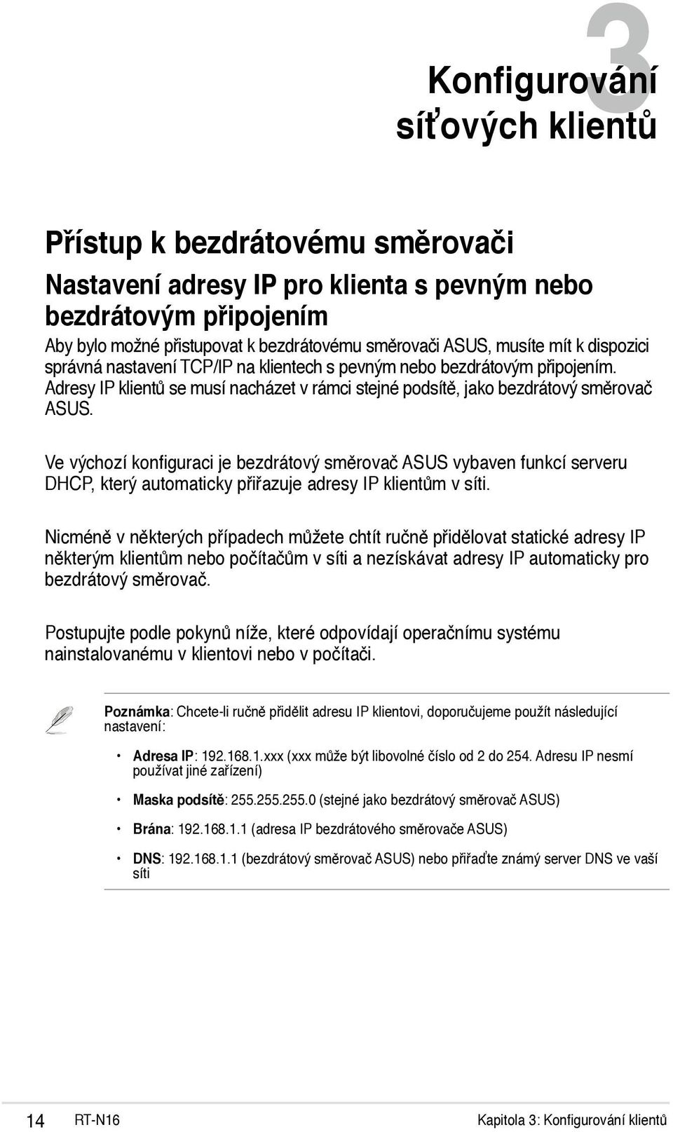 Ve výchozí konfiguraci je bezdrátový směrovač ASUS vybaven funkcí serveru DHCP, který automaticky přiřazuje adresy IP klientům v síti.