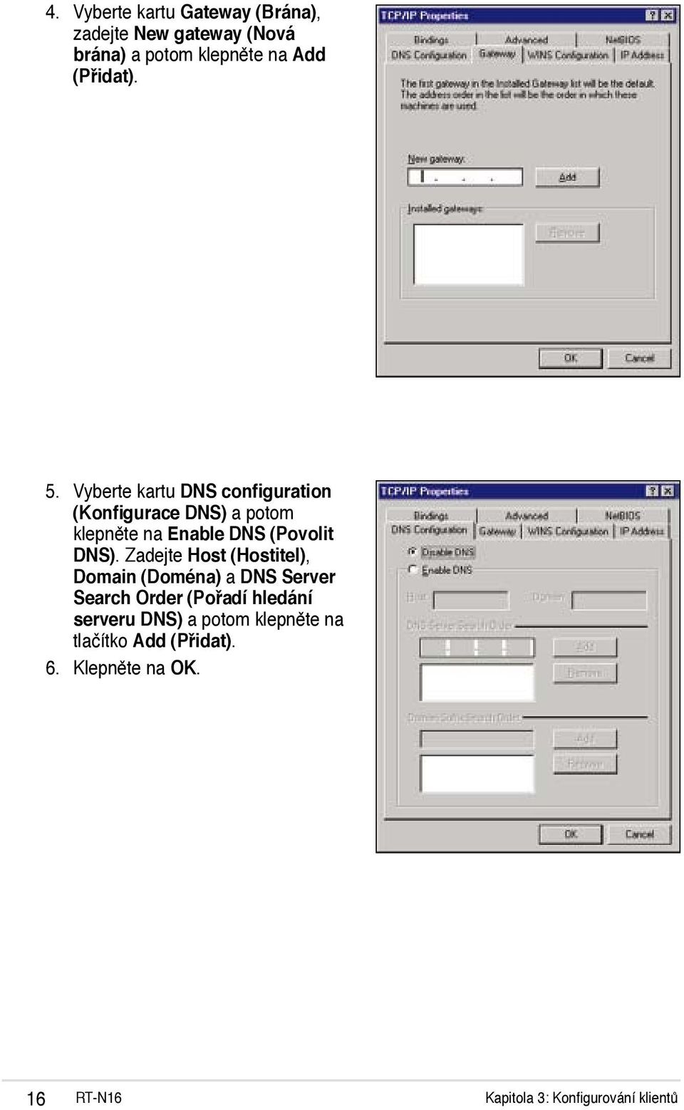 Zadejte Host (Hostitel), Domain (Doména) a DNS Server Search Order (Pořadí hledání serveru DNS) a