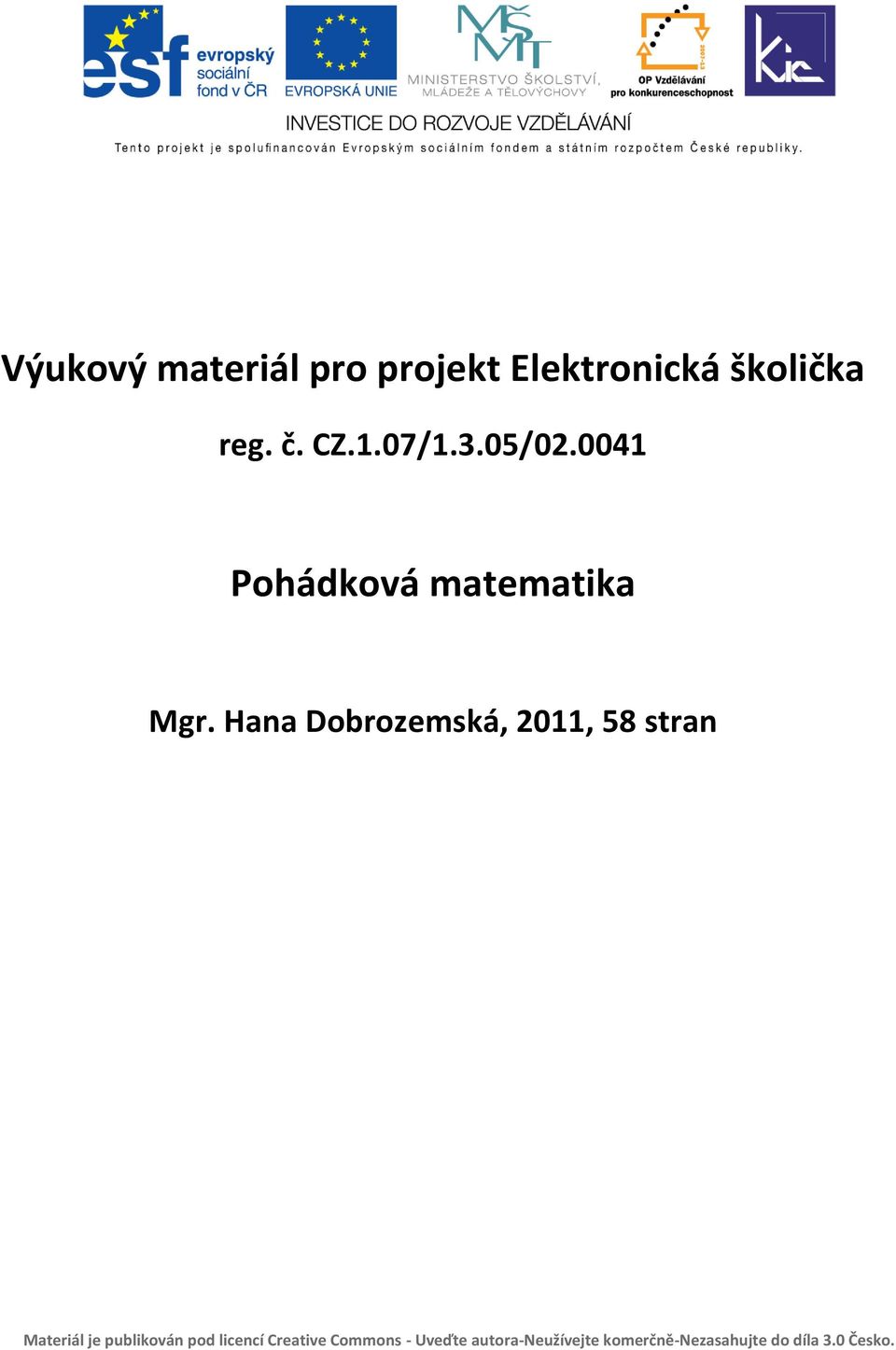 Hana Dobrozemská, 2011, 58 stran Materiál je publikován pod