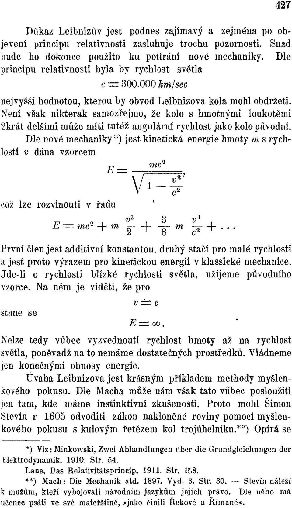 Není však nikterak samozřejmo, že kolo s hmotnými loukotěmi 2krát delšími může míti tutéž angulární rychlost jako kolo původní.