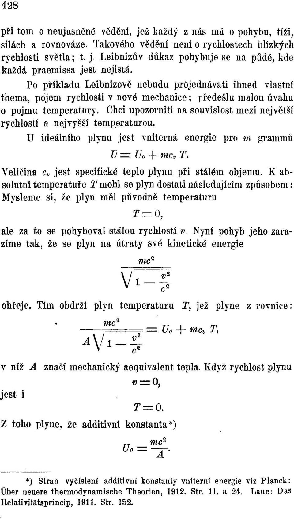 Chci upozorniti na souvislost mezi největší rychlostí a nejvyšší temperaturou. U ideálního plynu jest vniterná energie pro m grammů V=Uo + mc v T.