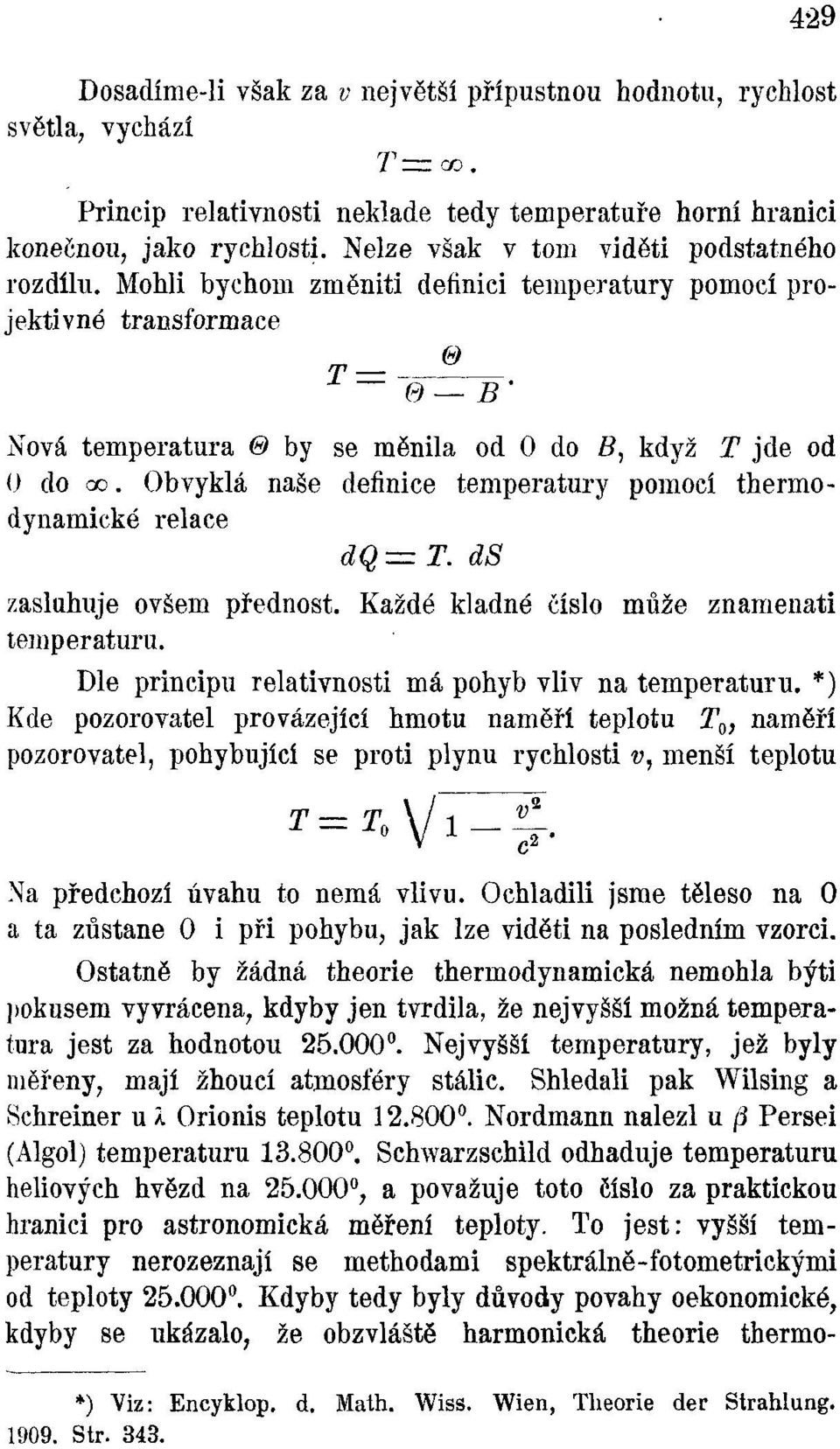 Obvyklá naše definice temperatury pomocí thermodynamické relace dq = T ds zasluhuje ovšem přednost. Každé kladné číslo může znamenati temperaturu.