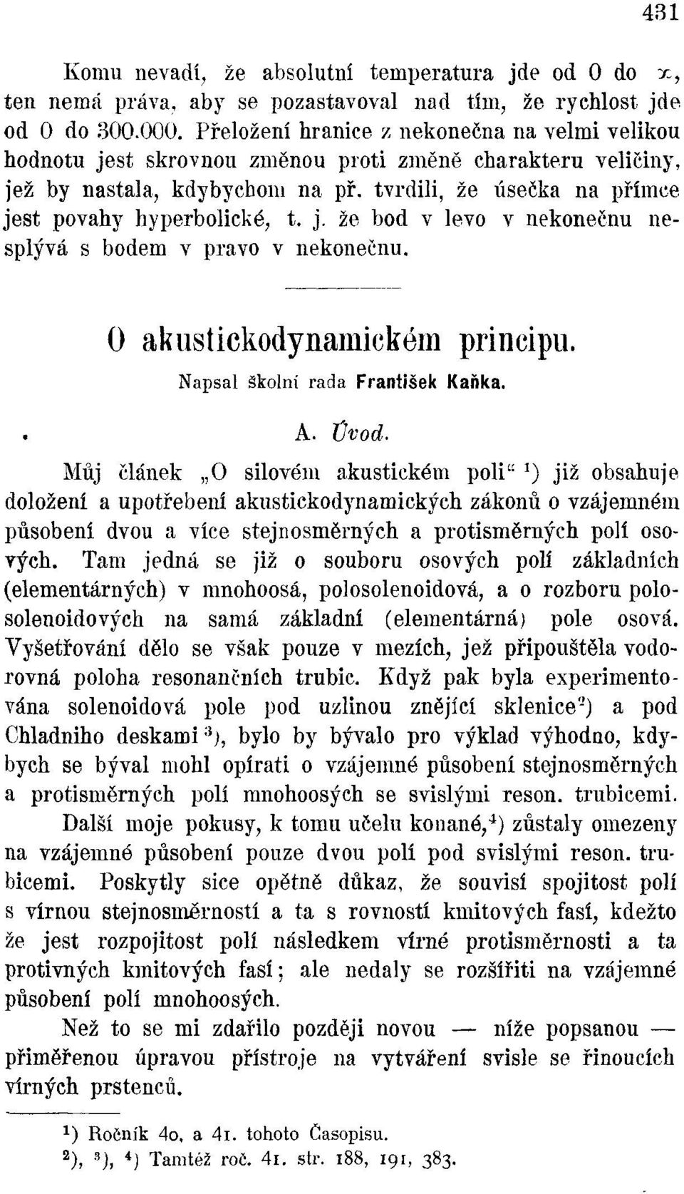 j. že bod v levo v nekonečnu nesplývá s bodem v právo v nekonečnu. 0 akustickodynamickóm principu. Napsal školní rada František Kaňka. A. Úvod.