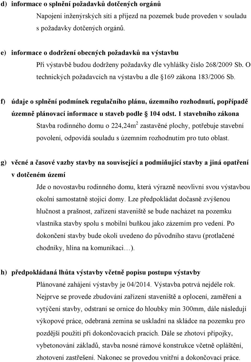 f) údaje o splnění podmínek regulačního plánu, územního rozhodnutí, popřípadě územně plánovací informace u staveb podle 104 odst.