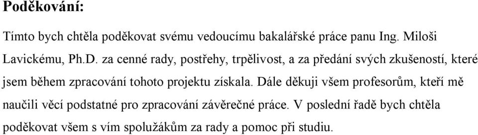 za cenné rady, postřehy, trpělivost, a za předání svých zkušeností, které jsem během zpracování