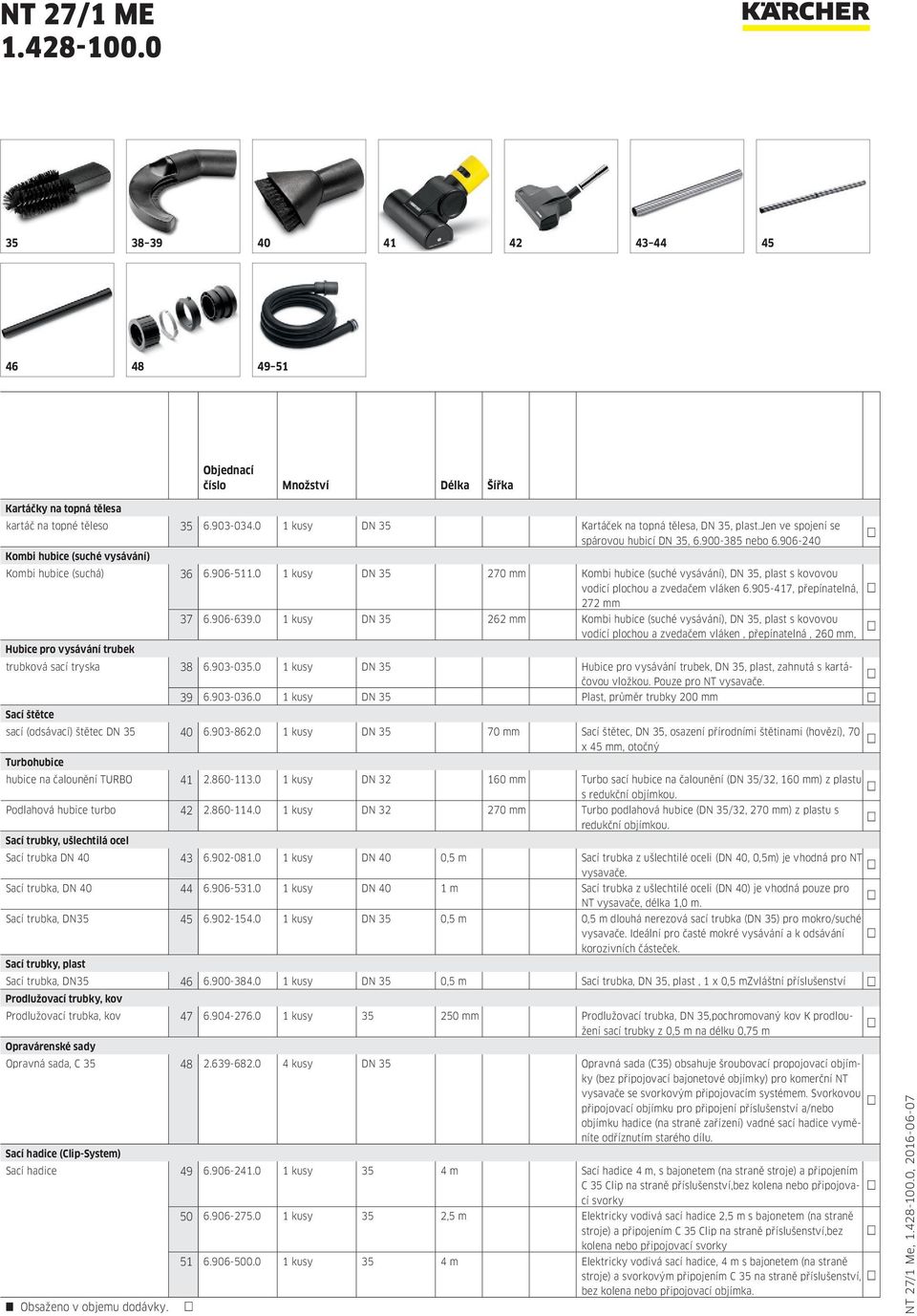 0 1 kusy DN 35 270 mm Kombi hubice (suché vysávání), DN 35, plast s kovovou vodicí plochou a zvedačem vláken 6.905-417, přepínatelná, 272 mm 37 6.906-639.