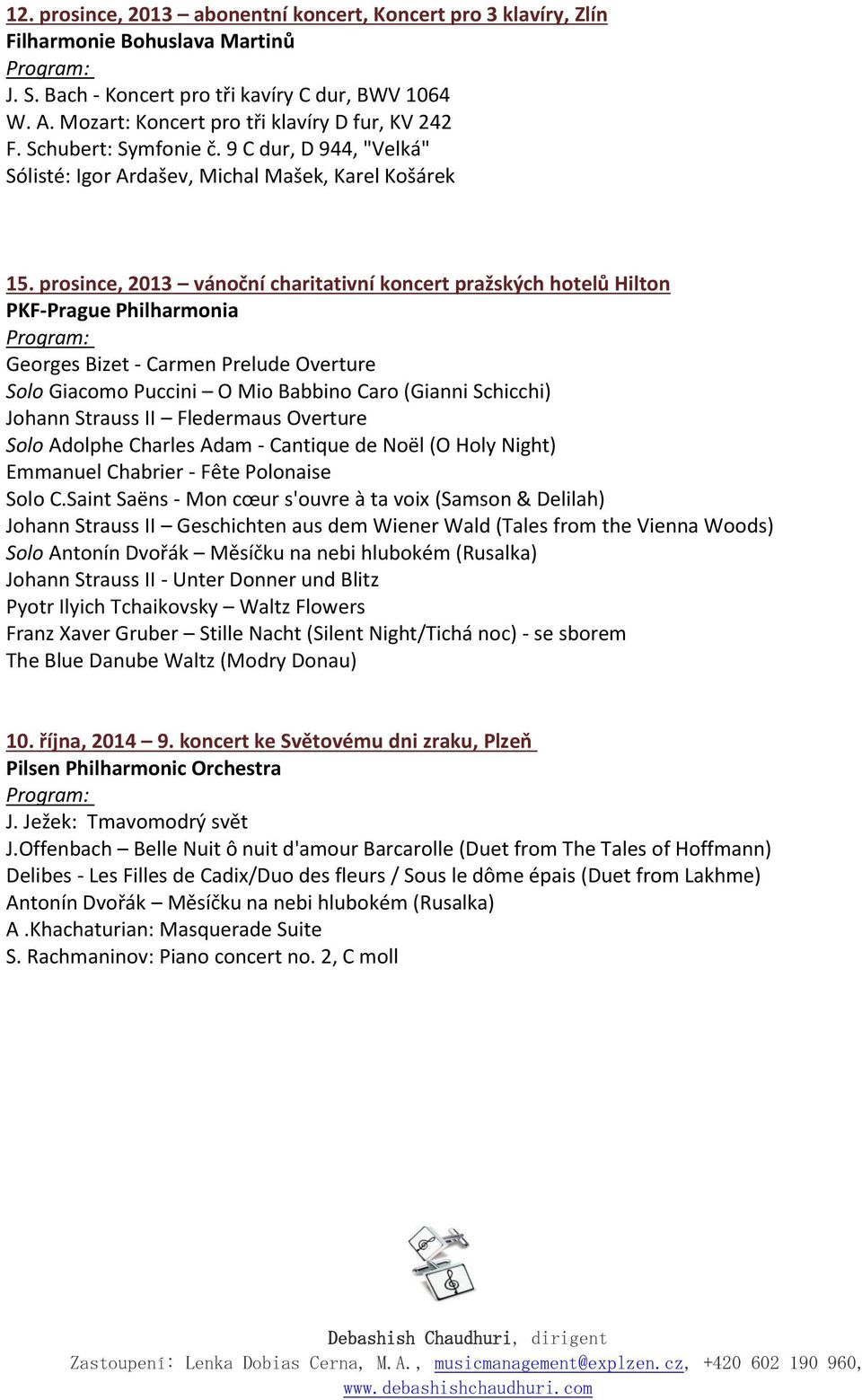 prosince, 2013 vánoční charitativní koncert pražských hotelů Hilton PKF-Prague Philharmonia Georges Bizet - Carmen Prelude Overture Solo Giacomo Puccini O Mio Babbino Caro (Gianni Schicchi) Johann