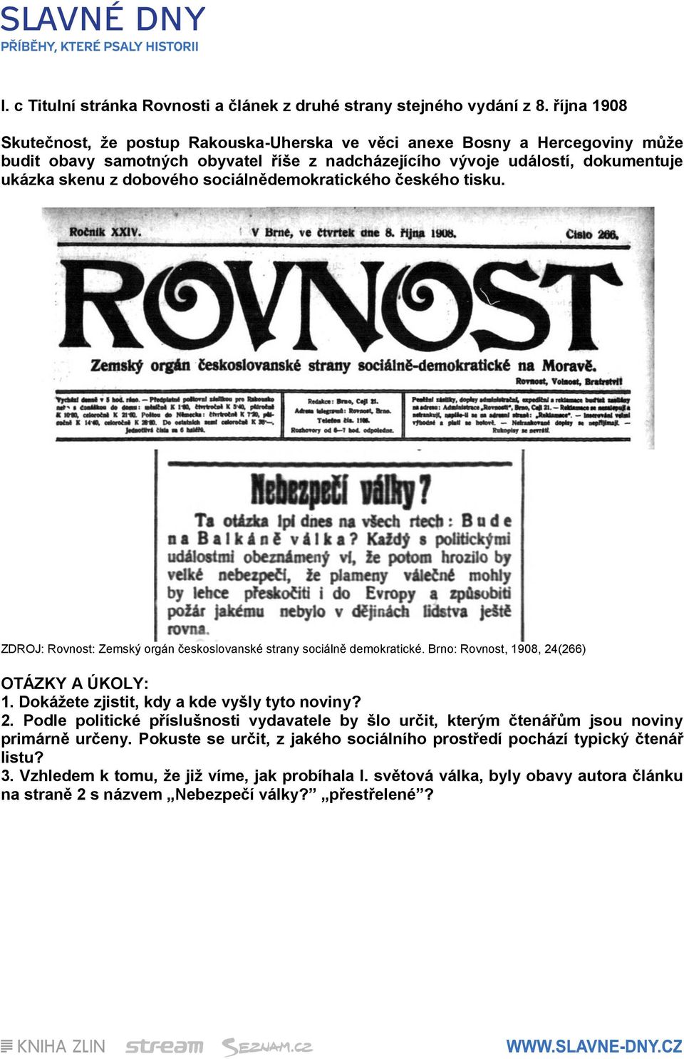 sociálnědemokratického českého tisku. ZDROJ: Rovnost: Zemský orgán českoslovanské strany sociálně demokratické. Brno: Rovnost, 1908, 24