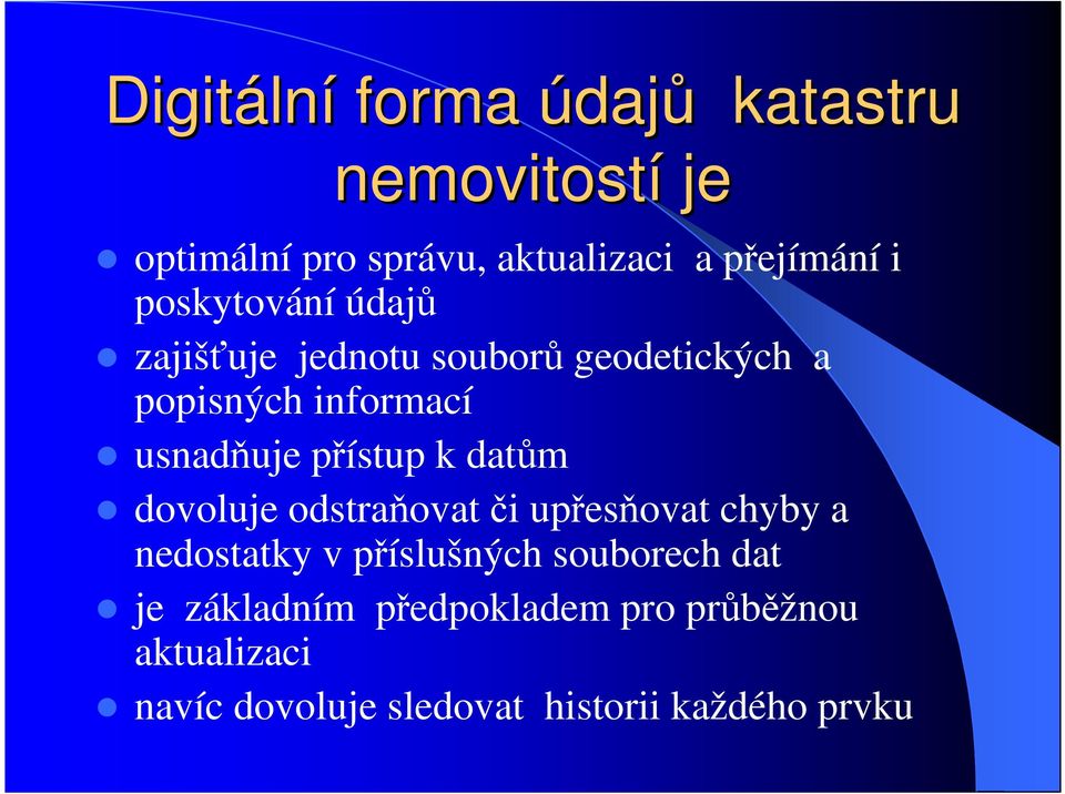 přístup k datům dovoluje odstraňovat či upřesňovat chyby a nedostatky v příslušných souborech