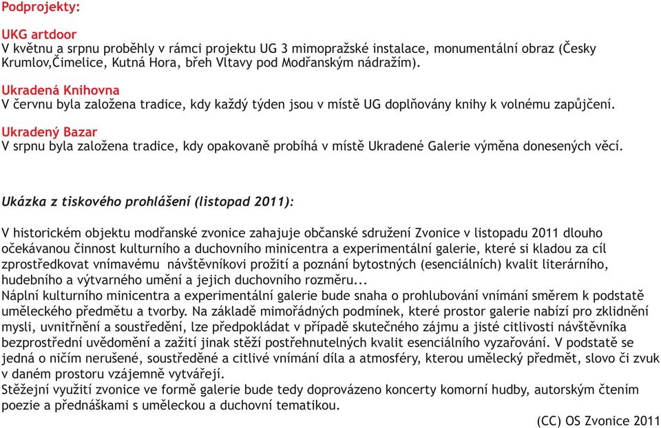 Ukradený Bazar V srpnu byla založena tradice, kdy opakovaně probíhá v místě Ukradené Galerie výměna donesených věcí.