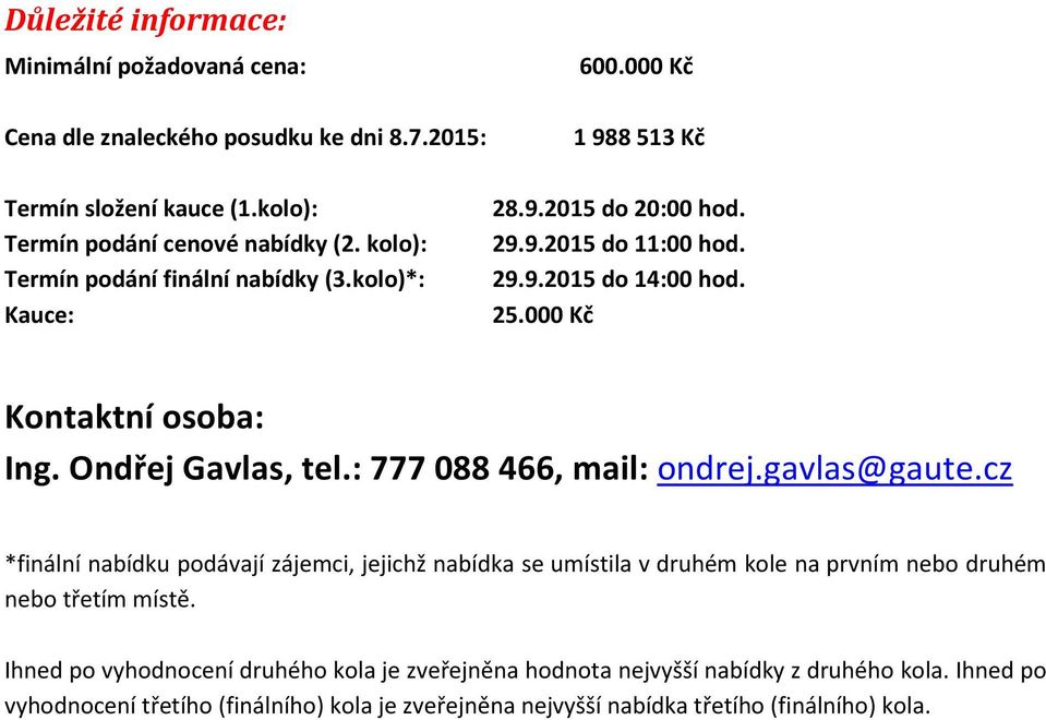 000 Kč Kontaktní osoba: Ing. Ondřej Gavlas, tel.: 777 088 466, mail: ondrej.gavlas@gaute.