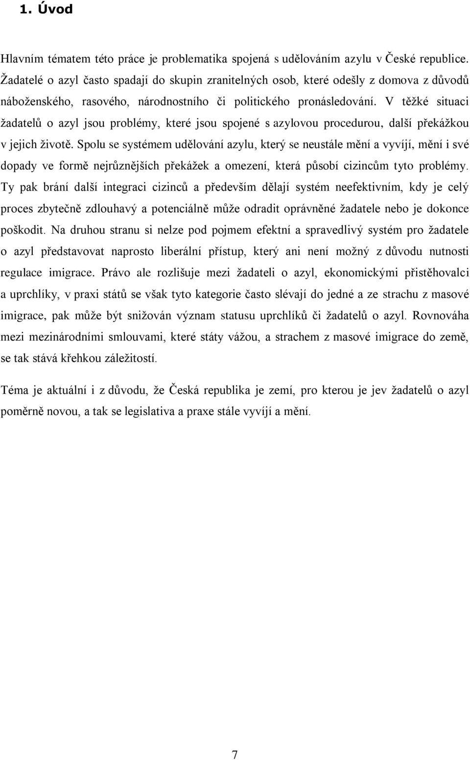 V těžké situaci žadatelů o azyl jsou problémy, které jsou spojené s azylovou procedurou, další překážkou v jejich životě.