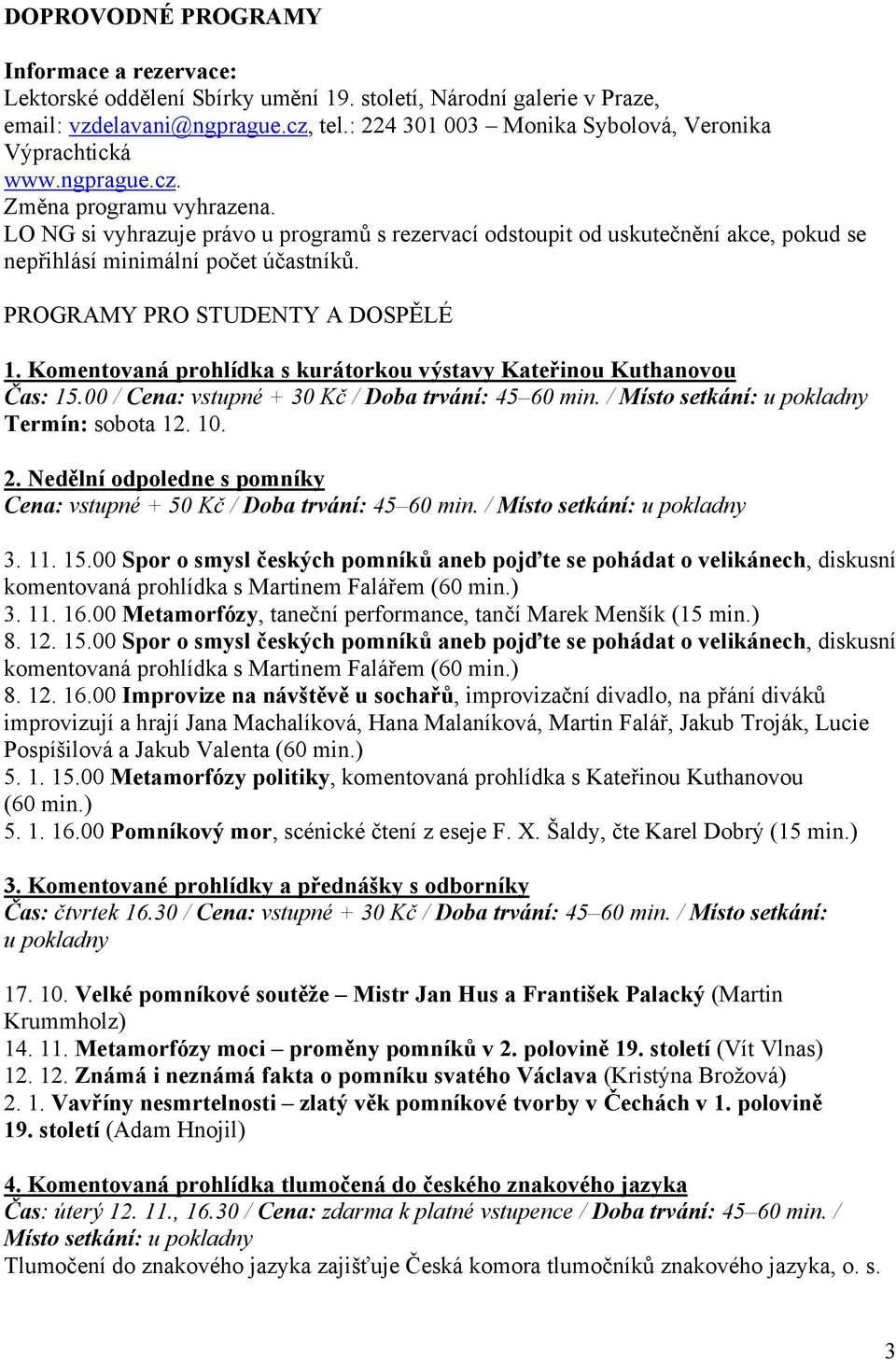 LO NG si vyhrazuje právo u programů s rezervací odstoupit od uskutečnění akce, pokud se nepřihlásí minimální počet účastníků. PROGRAMY PRO STUDENTY A DOSPĚLÉ 1.