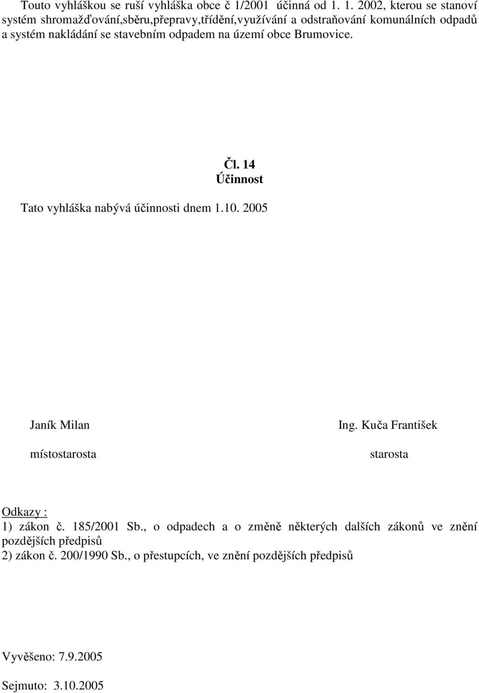 1. 2002, kterou se stanoví systém shromažďování,sběru,přepravy,třídění,využívání a odstraňování komunálních odpadů a systém nakládání se