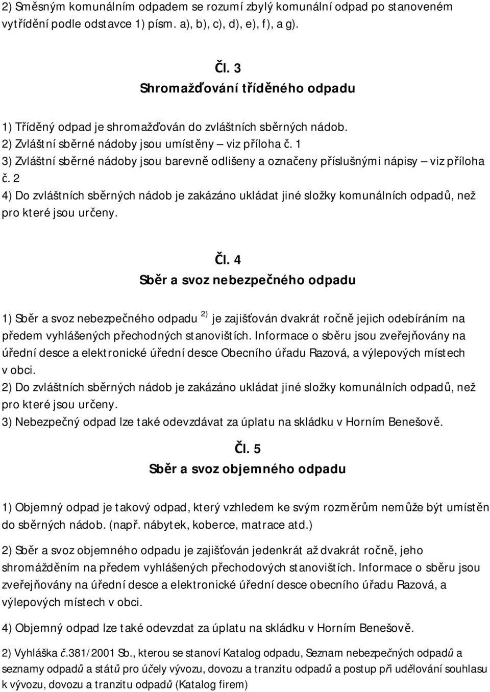 1 3) Zvláštní sb rné nádoby jsou barevn odlišeny a ozna eny p íslušnými nápisy viz p íloha.