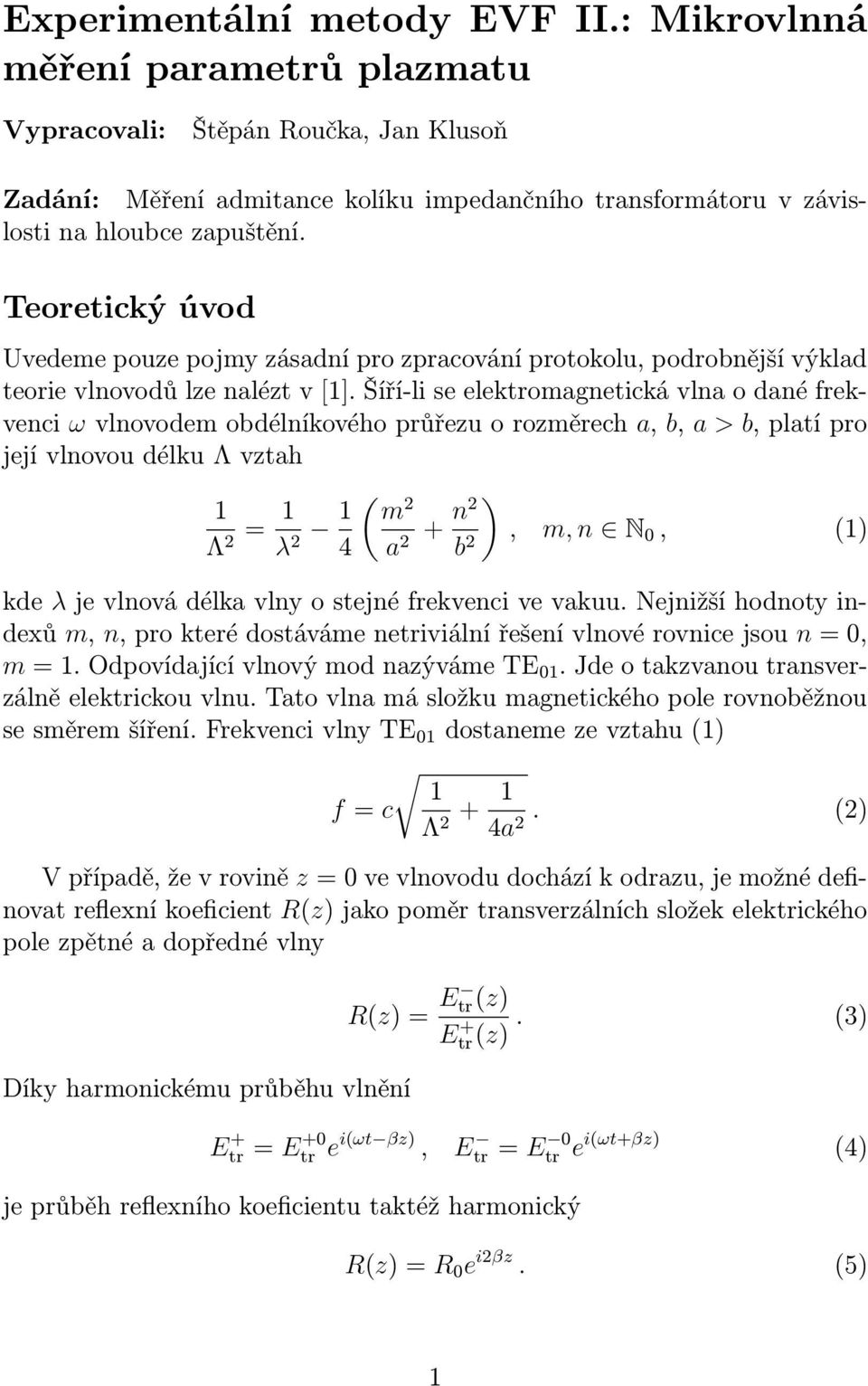 Teoretický úvod Uvedeme pouze pojmy zásadní pro zpracování protokolu, podrobnější výklad teorie vlnovodů lze nalézt v [1].