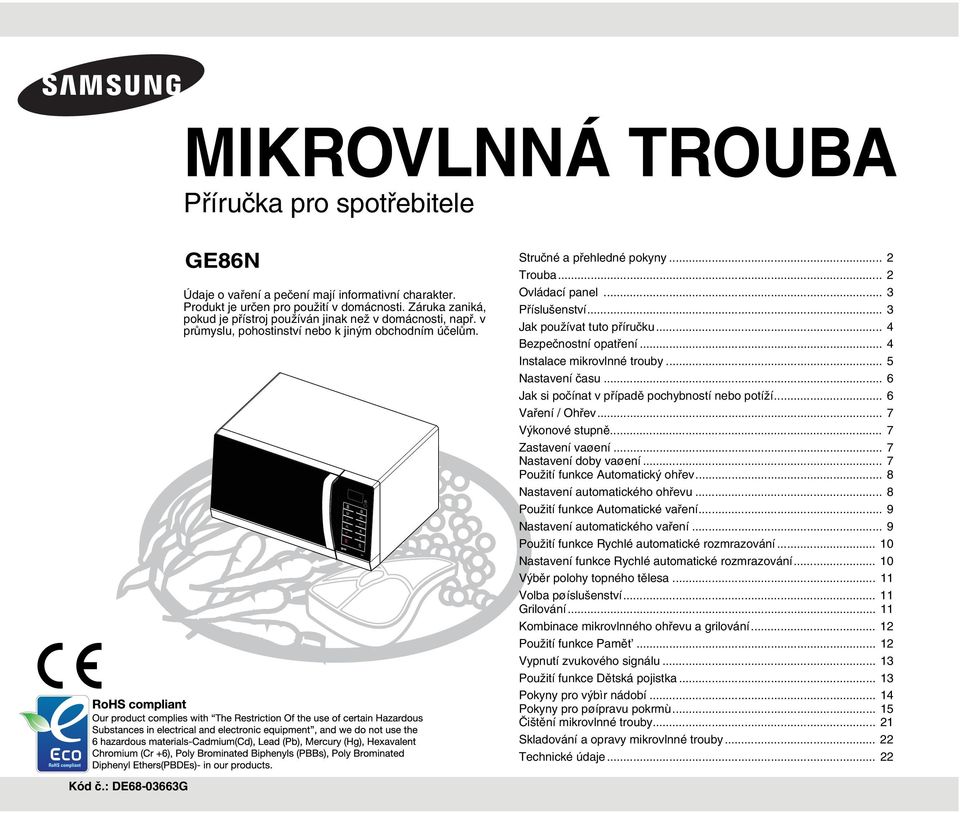 .. 3 Příslušenství... 3 Jak používat tuto příručku... 4 Bezpečnostní opatření... 4 Instalace mikrovlnné trouby... 5 Nastavení času... 6 Jak si počínat v případě pochybností nebo potíží.