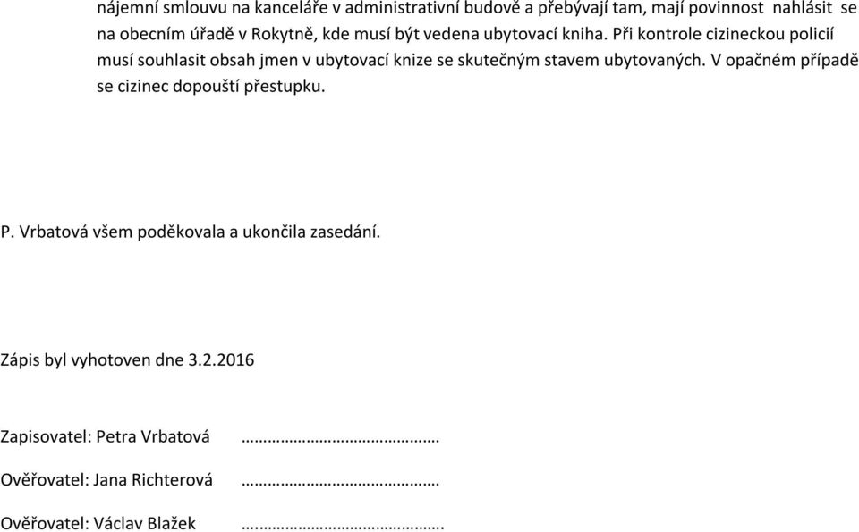 Při kontrole cizineckou policií musí souhlasit obsah jmen v ubytovací knize se skutečným stavem ubytovaných.