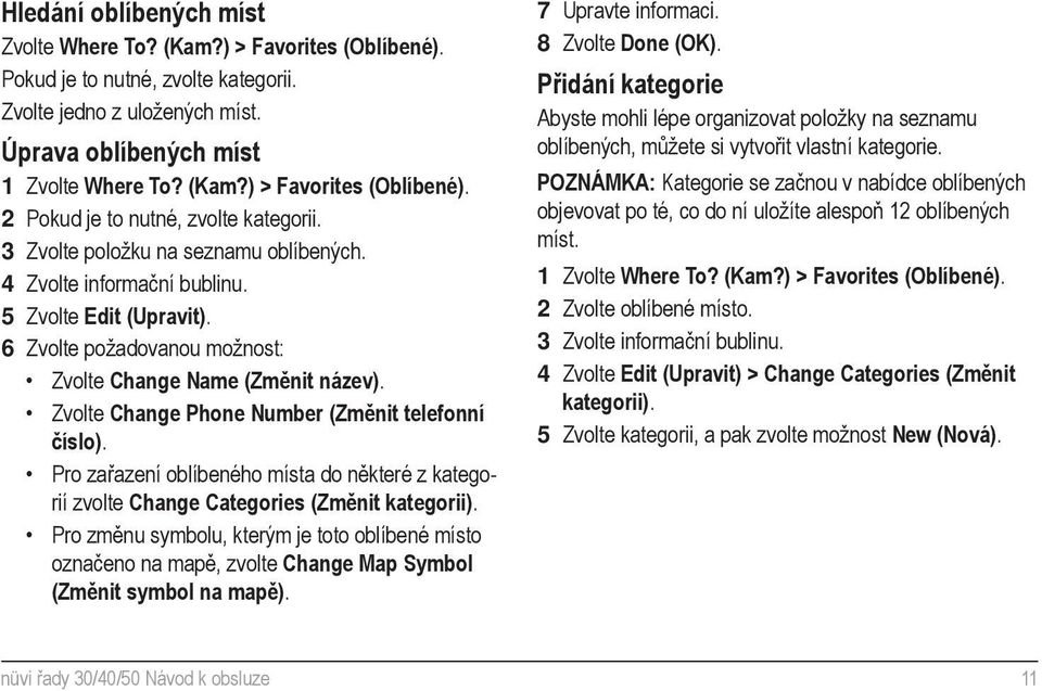 Zvolte Change Phone Number (Změnit telefonní číslo). Pro zařazení oblíbeného místa do některé z kategorií zvolte Change Categories (Změnit kategorii).