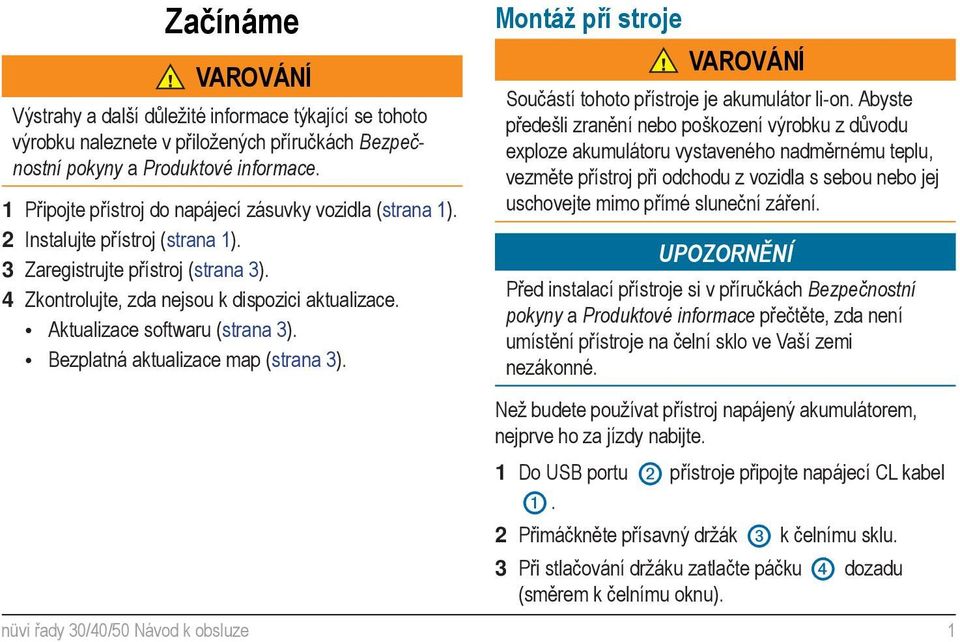 Aktualizace softwaru (strana 3). Bezplatná aktualizace map (strana 3). Montáž pří stroje VAROVÁNÍ Součástí tohoto přístroje je akumulátor li-on.