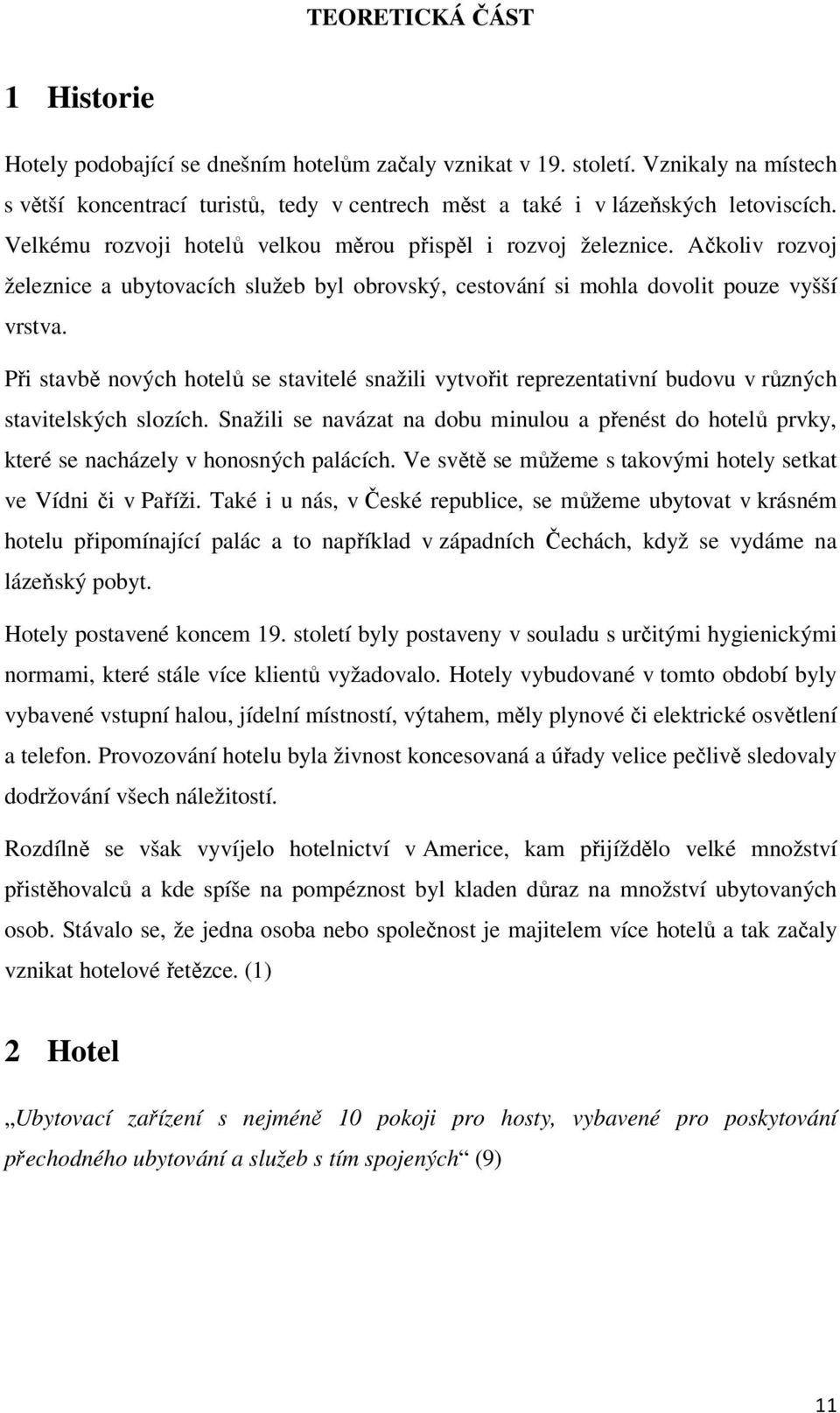 Při stavbě nových hotelů se stavitelé snažili vytvořit reprezentativní budovu v různých stavitelských slozích.