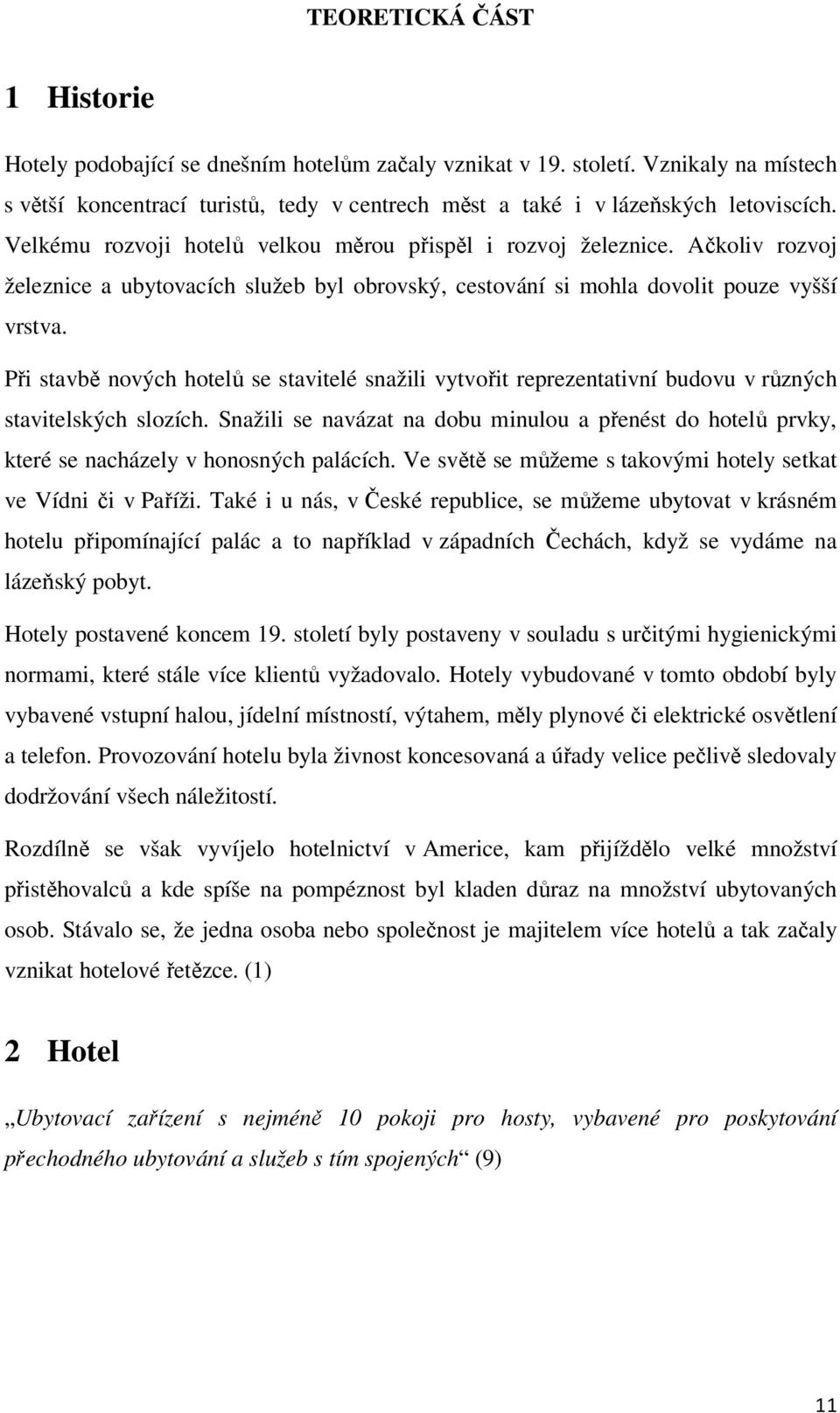 Při stavbě nových hotelů se stavitelé snažili vytvořit reprezentativní budovu v různých stavitelských slozích.