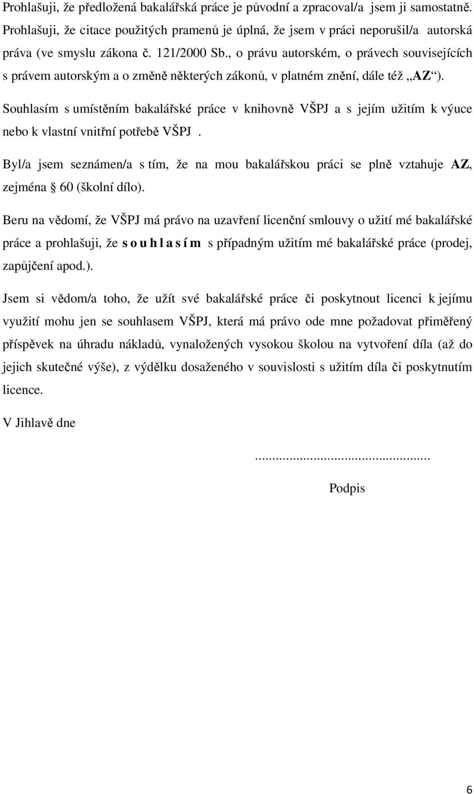 , o právu autorském, o právech souvisejících s právem autorským a o změně některých zákonů, v platném znění, dále též AZ ).