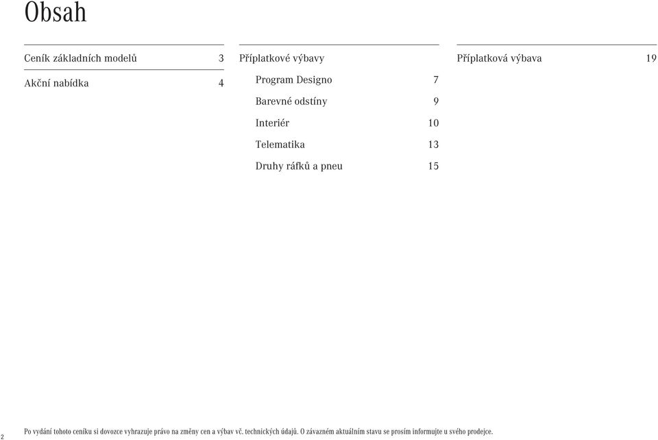 výbava 19 2 Po vydání tohoto ceníku si dovozce vyhrazuje právo na změny cen a výbav