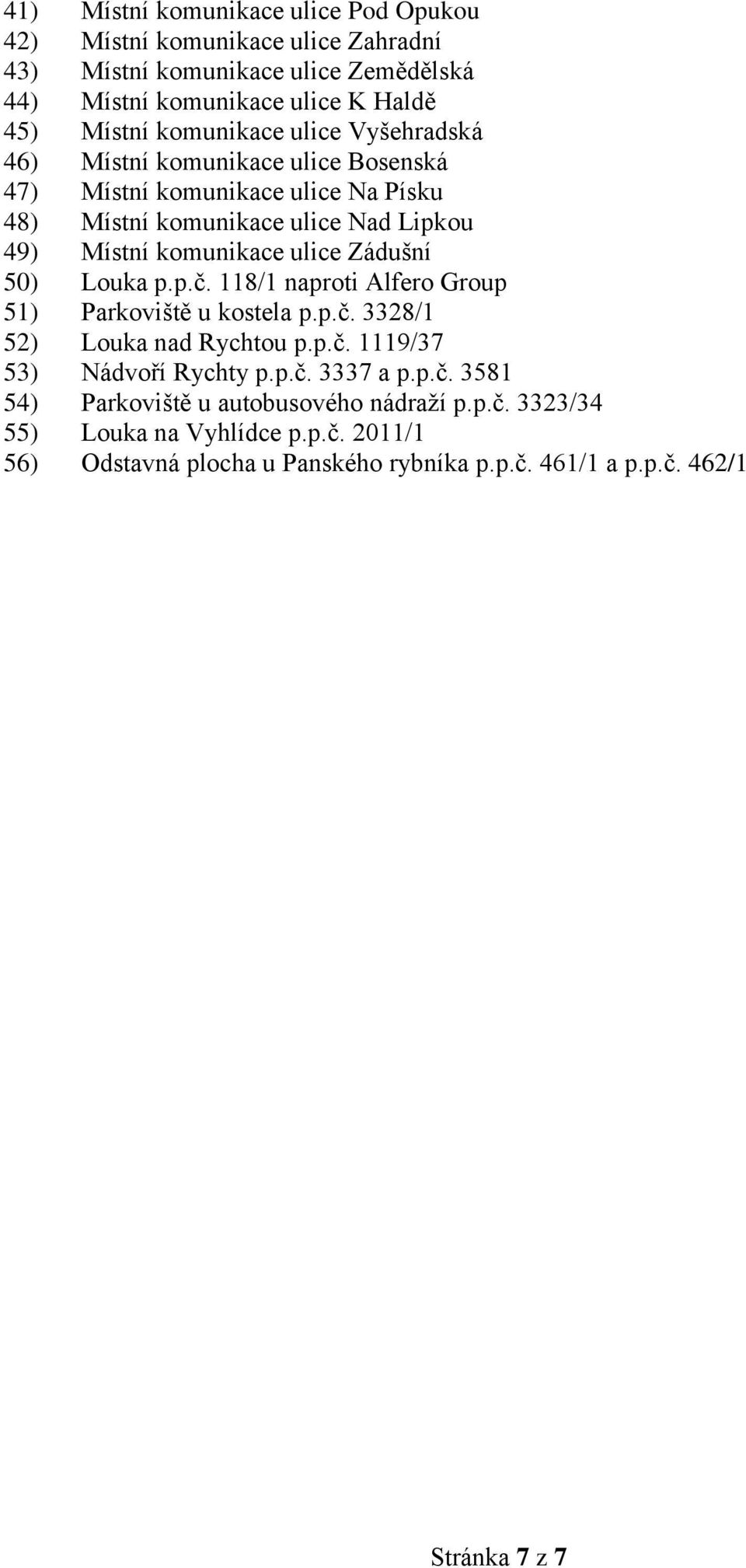 ulice Zádušní 50) Louka p.p.č. 118/1 naproti Alfero Group 51) Parkoviště u kostela p.p.č. 3328/1 52) Louka nad Rychtou p.p.č. 1119/37 53) Nádvoří Rychty p.p.č. 3337 a p.