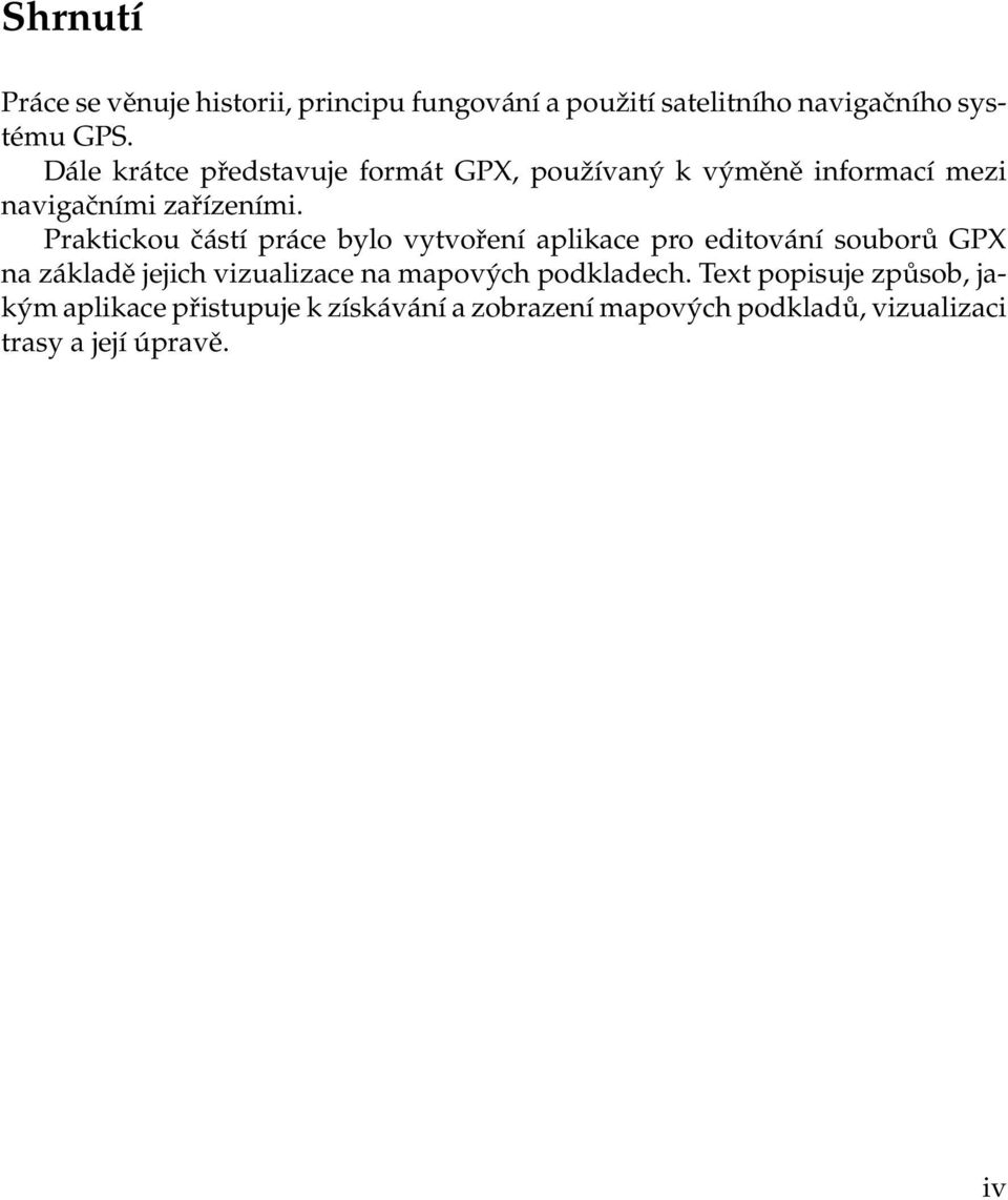 Praktickou částí práce bylo vytvoření aplikace pro editování souborů GPX na základě jejich vizualizace na