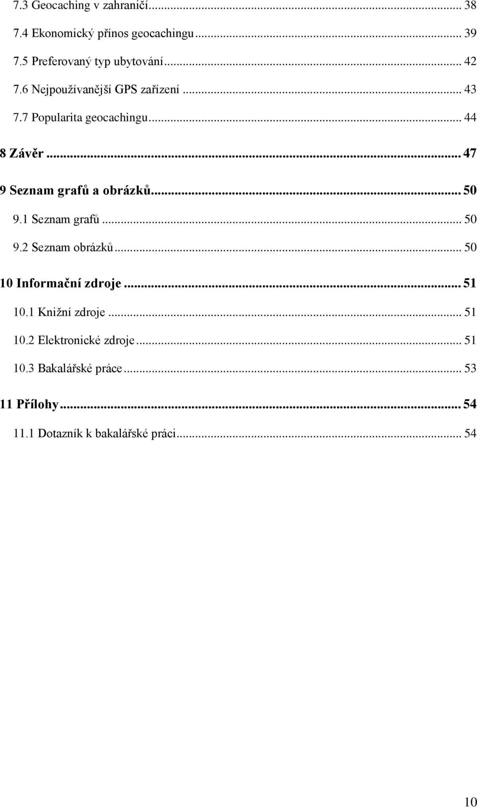 .. 50 9.1 Seznam grafů... 50 9.2 Seznam obrázků... 50 10 Informační zdroje... 51 10.1 Knižní zdroje... 51 10.2 Elektronické zdroje.